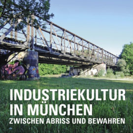Sammelband „Industriekultur in München – Zwischen Abriss und Bewahren“